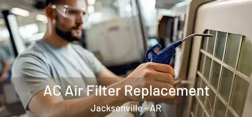 AC Air Filter Replacement Jacksonville - AR