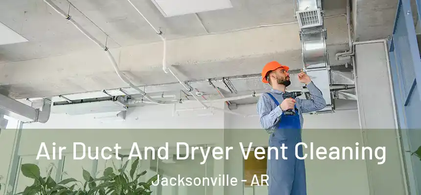  Air Duct And Dryer Vent Cleaning Jacksonville - AR