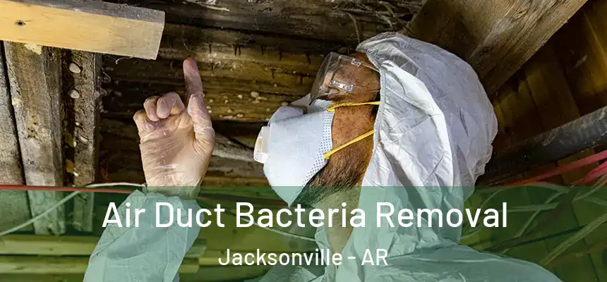 Air Duct Bacteria Removal Jacksonville - AR
