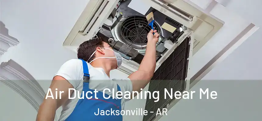  Air Duct Cleaning Near Me Jacksonville - AR