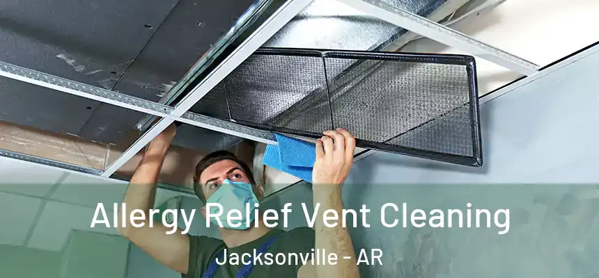 Allergy Relief Vent Cleaning Jacksonville - AR