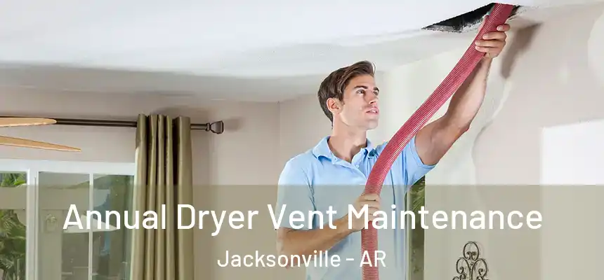 Annual Dryer Vent Maintenance Jacksonville - AR