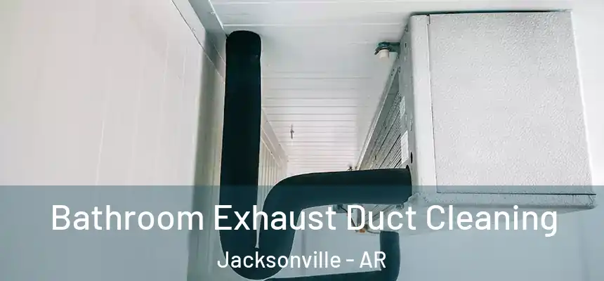  Bathroom Exhaust Duct Cleaning Jacksonville - AR