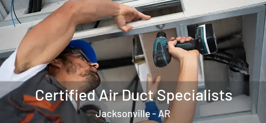  Certified Air Duct Specialists Jacksonville - AR