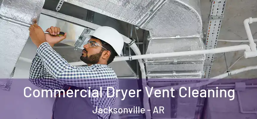 Commercial Dryer Vent Cleaning Jacksonville - AR