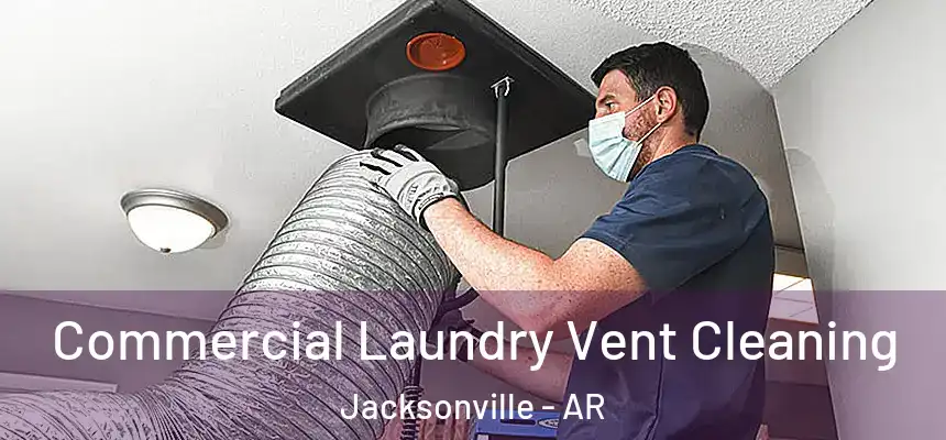 Commercial Laundry Vent Cleaning Jacksonville - AR