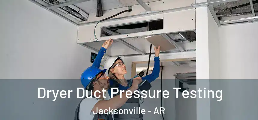 Dryer Duct Pressure Testing Jacksonville - AR