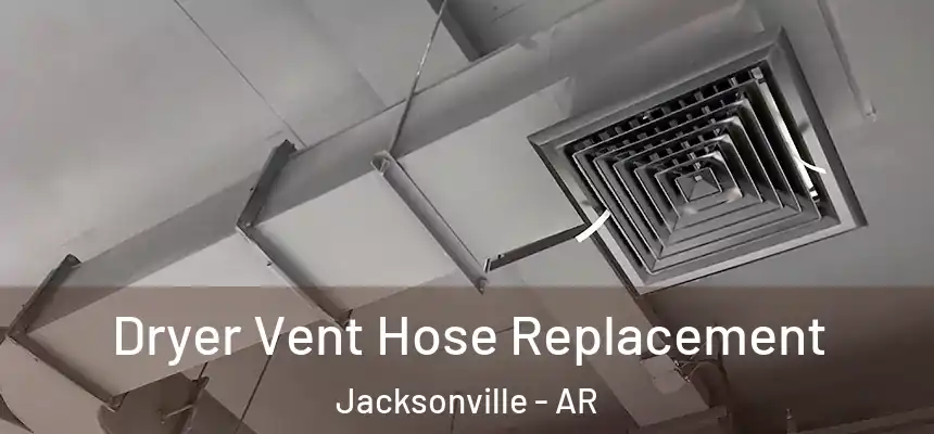 Dryer Vent Hose Replacement Jacksonville - AR