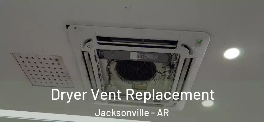 Dryer Vent Replacement Jacksonville - AR