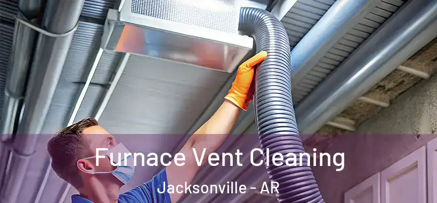 Furnace Vent Cleaning Jacksonville - AR