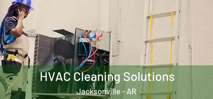 HVAC Cleaning Solutions Jacksonville - AR