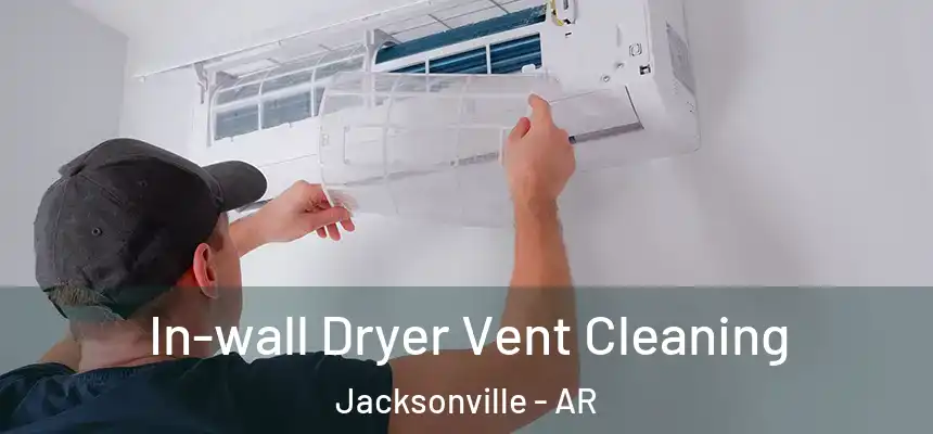 In-wall Dryer Vent Cleaning Jacksonville - AR