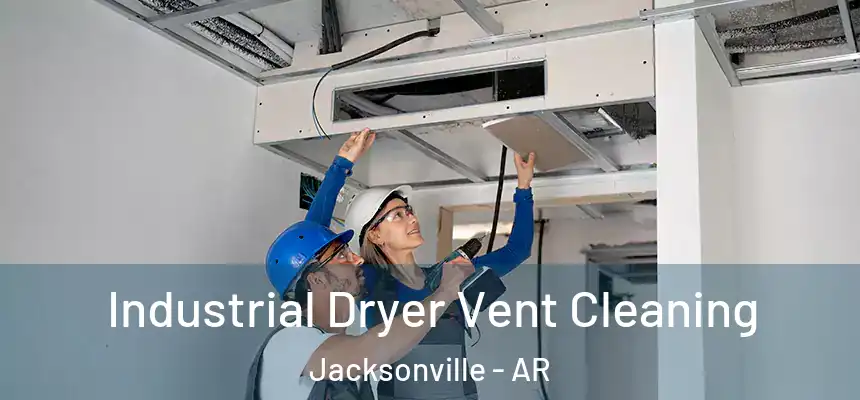 Industrial Dryer Vent Cleaning Jacksonville - AR