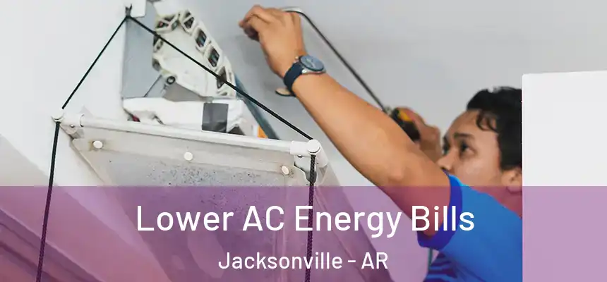  Lower AC Energy Bills Jacksonville - AR