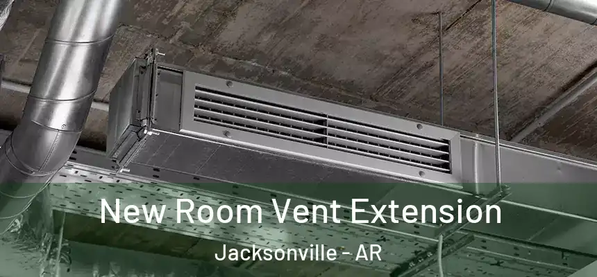 New Room Vent Extension Jacksonville - AR