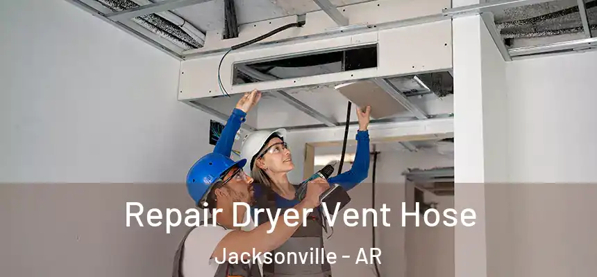 Repair Dryer Vent Hose Jacksonville - AR