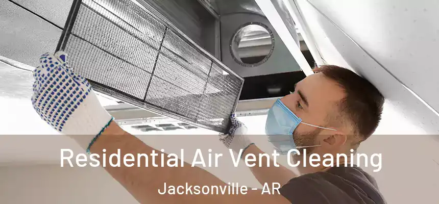  Residential Air Vent Cleaning Jacksonville - AR