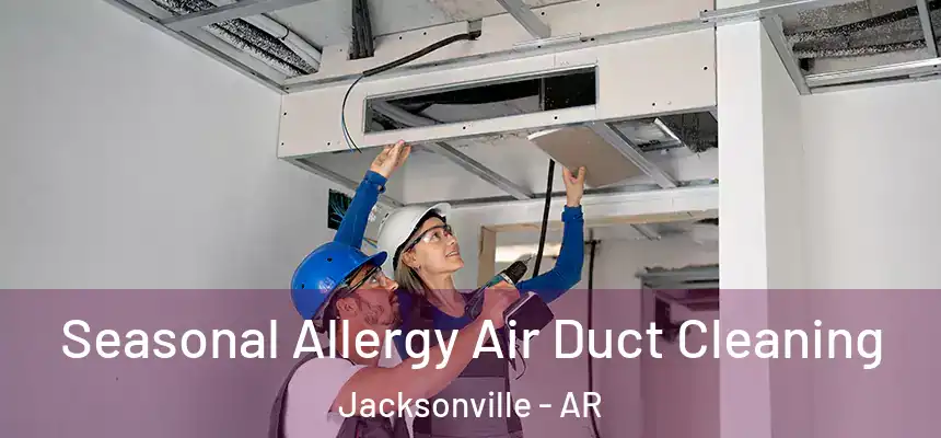  Seasonal Allergy Air Duct Cleaning Jacksonville - AR
