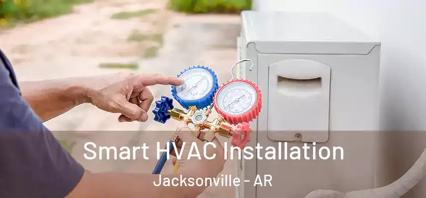 Smart HVAC Installation Jacksonville - AR