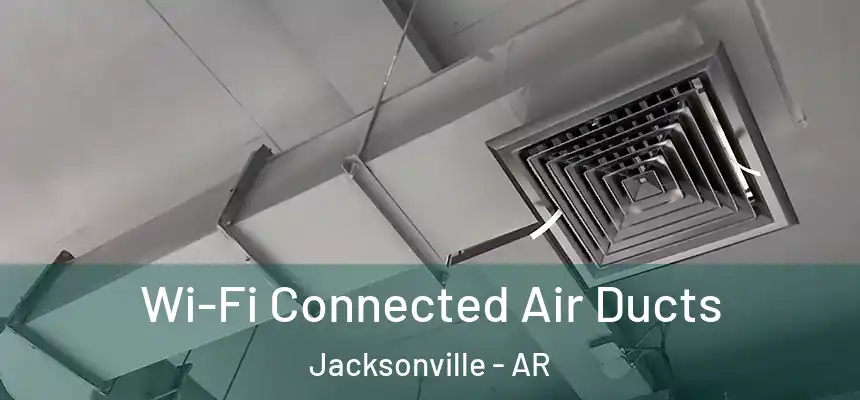  Wi-Fi Connected Air Ducts Jacksonville - AR